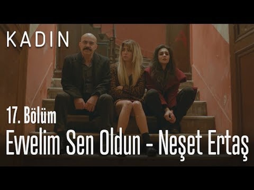 Evvelim Sen Oldun - Neşet Ertaş - Kadın 17. Bölüm