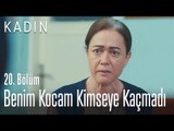 Benim kocam kimseye kaçmadı - Kadın 20. Bölüm