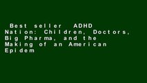 Best seller  ADHD Nation: Children, Doctors, Big Pharma, and the Making of an American Epidemic