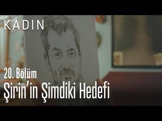 Şirin'in şimdiki hedefi - Kadın 20. Bölüm