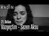 Vazgeçtim - Sezen Aksu - Kadın 21. Bölüm