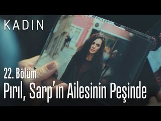 Pırıl, Sarp'ın ailesinin peşinde - Kadın 22. Bölüm