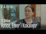 Hatice, Enver'i kıskanıyor - Kadın 17. Bölüm