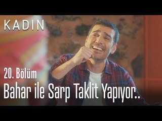 Bahar ile Sarp taklit yapıyor.. - Kadın 20. Bölüm