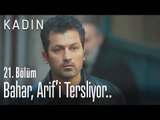 Bahar, Arif'i tersliyor.. - Kadın 21. Bölüm