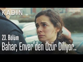 Bahar, Enver'den özür diliyor.. - Kadın 23. Bölüm