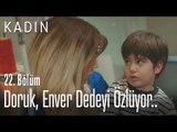 Doruk, Enver dedeyi özlüyor.. - Kadın 22. Bölüm