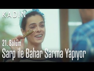 Sarp ile Bahar sarma yapıyor - Kadın 21. Bölüm
