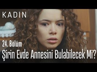 Şirin evde annesini bulabilecek mi? - Kadın 24. Bölüm