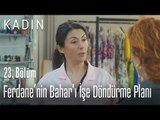 Ferdane'nin, Bahar'ı işe döndürme planı - Kadın 23. Bölüm