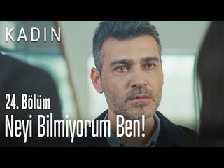 Neyi bilmiyorum ben! - Kadın 24. Bölüm