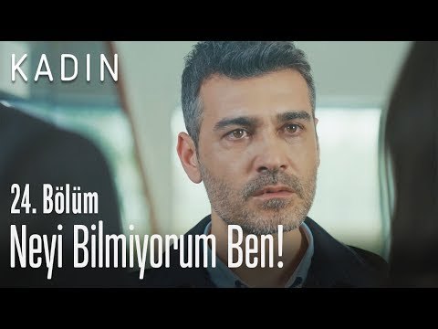 Neyi bilmiyorum ben! - Kadın 24. Bölüm