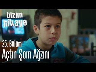 Açtın şom ağzını - Bizim Hikaye 25. Bölüm