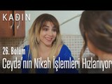 Ceyda'nın nikah işlemleri hızlanıyor - Kadın 26. Bölüm