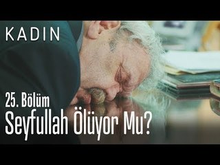 Seyfullah ölüyor mu? - Kadın 25. Bölüm