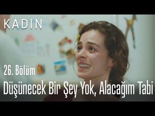 Düşünecek bir şey yok, alacağım tabi - Kadın 26. Bölüm