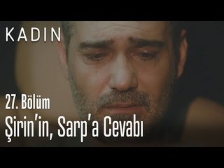 Şirin'in, Sarp'a cevabı - Kadın 27. Bölüm