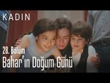 Bahar'ın doğum günü - Kadın 28. Bölüm