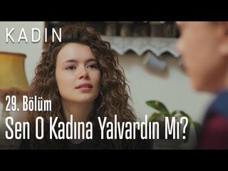 Sen o kadına yalvardın mı? - Kadın 29. Bölüm