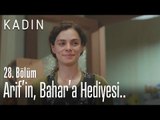 Arif'in, Bahar'a hediyesi.. - Kadın 28. Bölüm