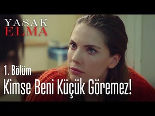 Hiç kimse beni küçük göremeyecek - Yasak Elma 1. Bölüm