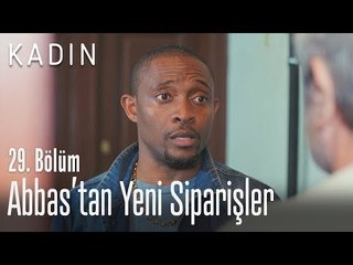 Abbas'tan yeni siparişler - Kadın 29. Bölüm