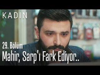 Mahir, Sarp'ı fark ediyor.. - Kadın 29. Bölüm