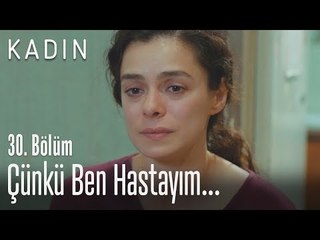 Download Video: Çünkü ben hastayım... - Kadın 30. Bölüm