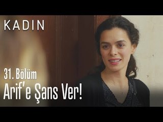 Arif'e şans ver! - Kadın 31. Bölüm
