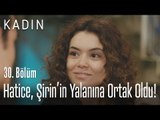 Hatice, Şirin'in yalanına ortak oldu! - Kadın 30. Bölüm