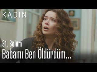 Benim yüzümden vurdular babamı - Kadın 31. Bölüm