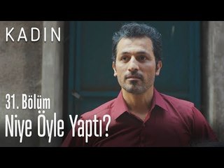 Niye öyle yaptı? - Kadın 31. Bölüm