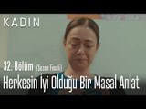 Herkesin iyi olduğu bir masal anlat - Kadın 32. Bölüm (Sezon Finali)