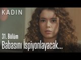 Şirin babasını ihbar etmeyi düşünüyor - Kadın 31. Bölüm