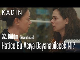 Hatice bu acıya dayanabilecek mi? - Kadın 32. Bölüm (Sezon Finali)