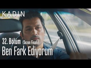Ben her şeyin farkındayım - Kadın 32. Bölüm (Sezon Finali)