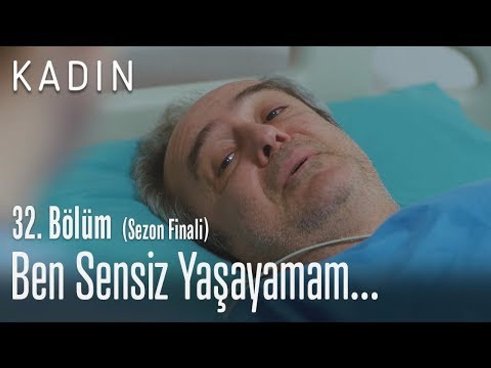 Ben sensiz yaşayamam... - Kadın 32. Bölüm (Sezon Finali)