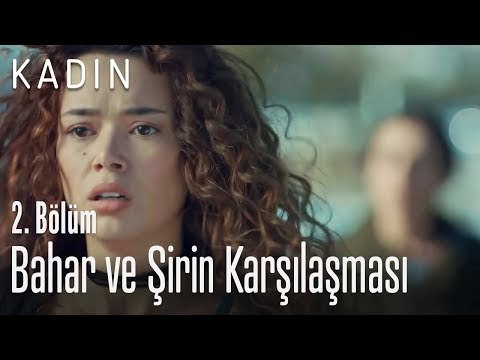 Bahar ve Şirin karşılaşması - Kadın 2. Bölüm