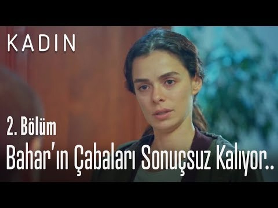 Bahar'ın çabaları sonuçsuz kalıyor.. - Kadın 2....
