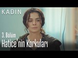 Hatice'nin korkuları - Kadın 3. Bölüm