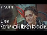 Kadınlar istediği her şeyi başarabilir.. - Kadın 3. Bölüm