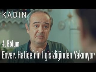 Enver, Hatice'nin ilgisizliğinden yakınıyor - Kadın 4. Bölüm