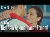 Ben asla aşkıma ihanet etmem! - Kadın 4. Bölüm