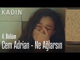 Cem Adrian - Ne Ağlarsın - Kadın 4. Bölüm