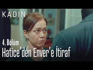 Hatice'den Enver'e itiraf - Kadın 4. Bölüm