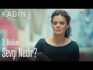 Sevgi nedir? - Kadın 2. Bölüm