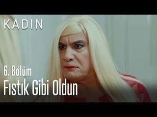 Fıstık gibi oldun - Kadın 6. Bölüm
