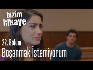 Boşanmak istemiyorum - Bizim Hikaye 22. Bölüm