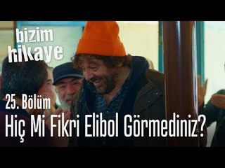 Hiç mi Fikri Elibol görmediniz - Bizim Hikaye 25. Bölüm