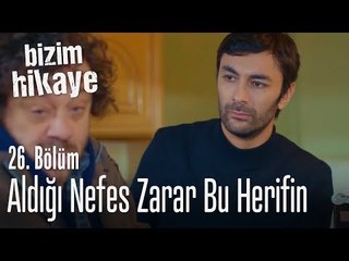 Aldığı nefes zarar herifin - Bizim Hikaye 26. Bölüm